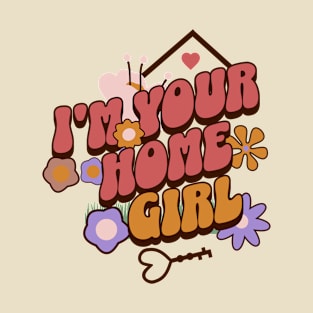 I'm Your Home Girl Shirt T-Shirt