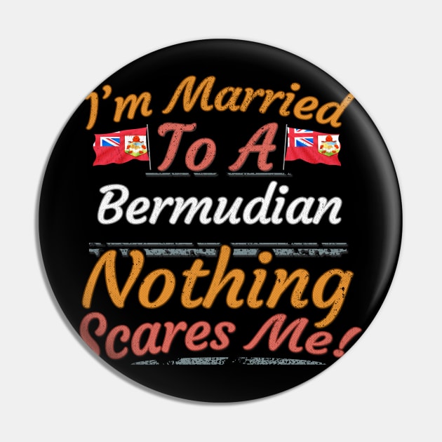 I'm Married To A Bermudian Nothing Scares Me - Gift for Bermudian From Bermuda Americas,Northern America, Pin by Country Flags