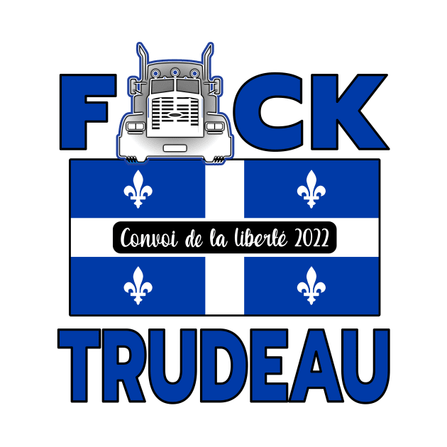 QUÉBEC FLAG - F-CK TRUDEAU SAVE CANADA FREEDOM CONVOY 2022 TRUCKERS QUÉBEC by KathyNoNoise