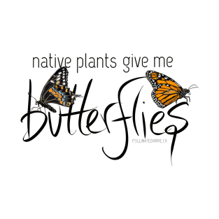 Native Plants Give Me Butterflies T-Shirt
