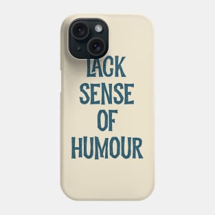 Lack sense of humour Phone Case