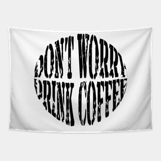 Don't Worry ... Drink Coffee Tapestry