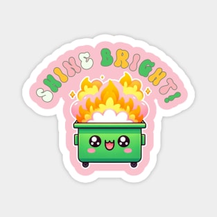 Shine Bright! Dumpster Fire Magnet