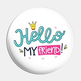 Hello My Friend Pin