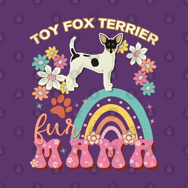 Toy Fox Terrier Fur Mama, Toy Fox Terrier For Dog Mom, Dog Mother, Dog Mama And Dog Owners by StudioElla