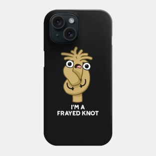 I'm A Frayed Knot Cute Pun Phone Case