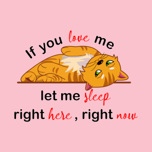 if you love me let me sleep T-Shirt