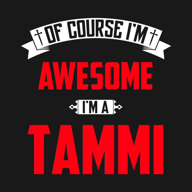 Of Course I'm Awesome, I'm A Tammi,Middle Name, Birthday, Family Name, Surname by benkjathe