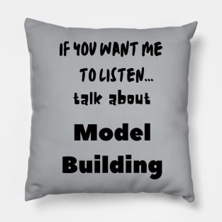 if you want me to listen talk about model building Pillow