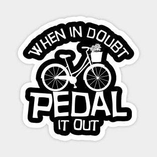 When in doubt pedal it out Funny Biking Gift Magnet