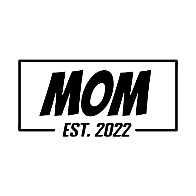 Mom Est 2022 Tee,T-shirt for new Mother, Mother's day gifts, Gifts for Birthday present, cute B-day ideas by Misfit04