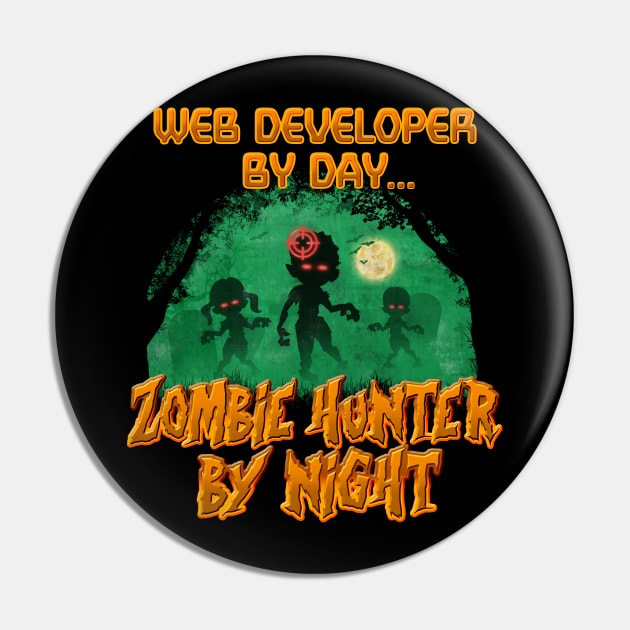 Web Developer by Day. Zombie Hunter By Night Pin by NerdShizzle