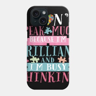 I_m Brilliant And I_m Busy Thinking T Shirt - Autism Kids Phone Case