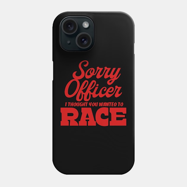 Sorry Officer I Thought You Wanted To Race Phone Case by pako-valor