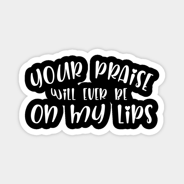 Your Praise Will Be Ever On My Lips Magnet by teesumi