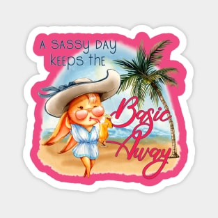 A sassy day keeps the basic away Magnet