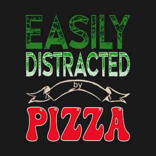 Easily distracted by pizza - Food lover T-Shirt