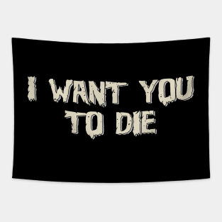 I want you to die Tapestry