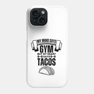 My Mind Says Gym but My Heart Says Tacos - Fitness Humor Tacos Lovers Gift Phone Case