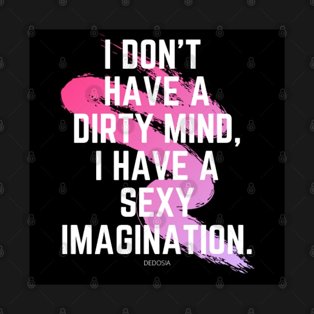 I Don't Have A Dirty Mind I Have A Sexy Imagination by kafmusic