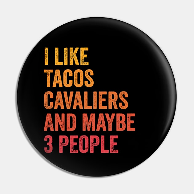 I Like Tacos And Cavalier King Charles Spaniels and Maybe 3 People Pin by ChadPill