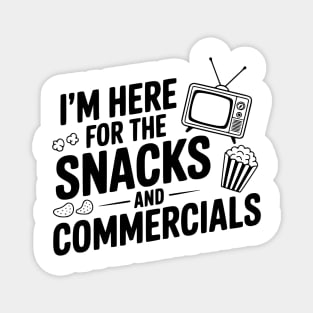 I'm Here for the Snacks and Commercials Magnet