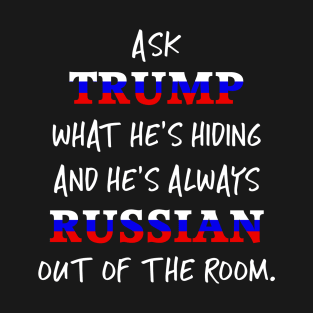 Trump's always Russian out of the room T-Shirt