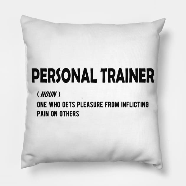 Personal Trainer - One who gets pleasure from inflicting pain on others Pillow by KC Happy Shop