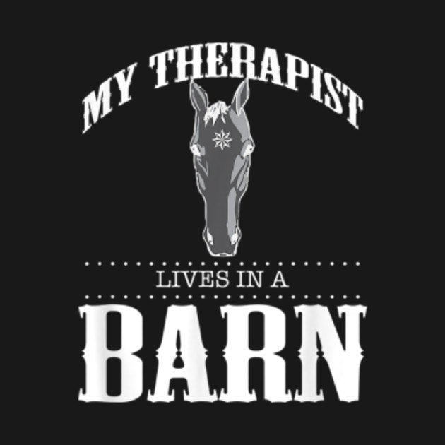 My Therapist Lives In A Barn Funny Farm And Country Shirt