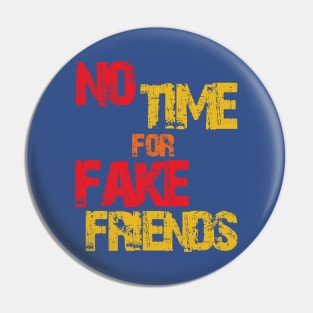 no time for fake friends Pin