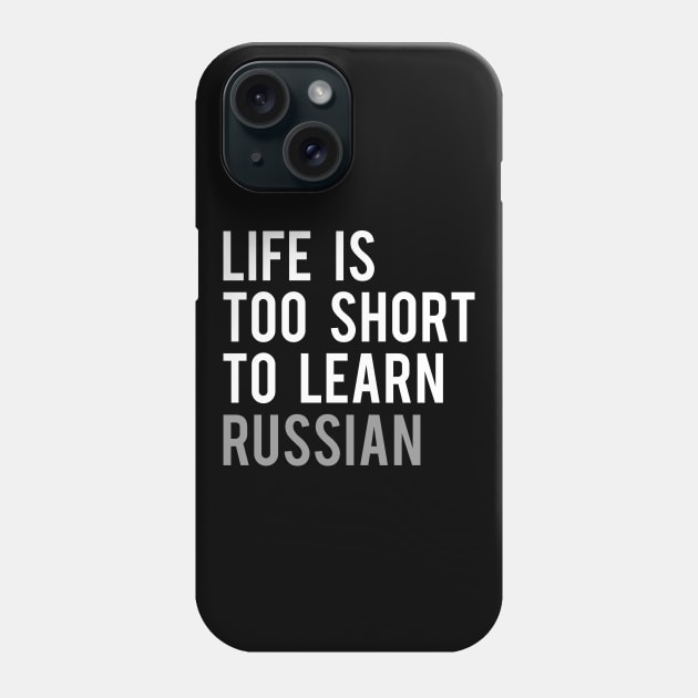 Life is Too Short to Learn Russian Phone Case by Elvdant