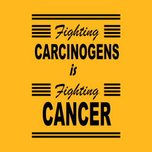 fighting carcinogens is fighting cancer - black design T-Shirt