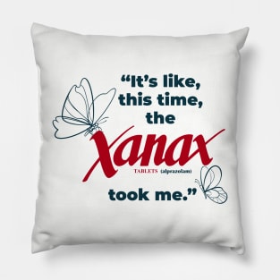 Its Like This Time the Xanax Took Me Pillow