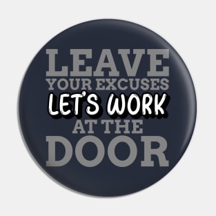 LET'S WORK - LEAVE YOUR EXCUSES AT THE DOOR Pin