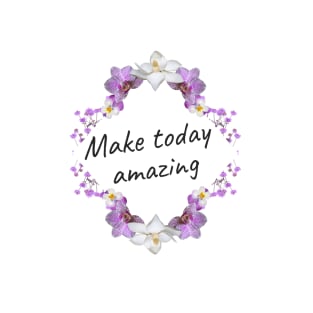 Make Today Amazing T-Shirt