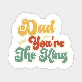 Dad you're the king Retro Gift for Father’s day, Birthday, Thanksgiving, Christmas, New Year Magnet