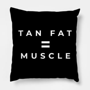 Tan Fat = Muscle Pillow