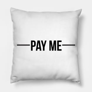 Pay me - Black font Pillow