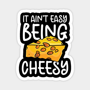 It Ain't Easy Being Cheesy Magnet