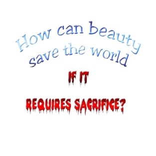 How can beauty save the world? T-Shirt