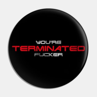 "You're terminated f*cker." (White/red version) Pin