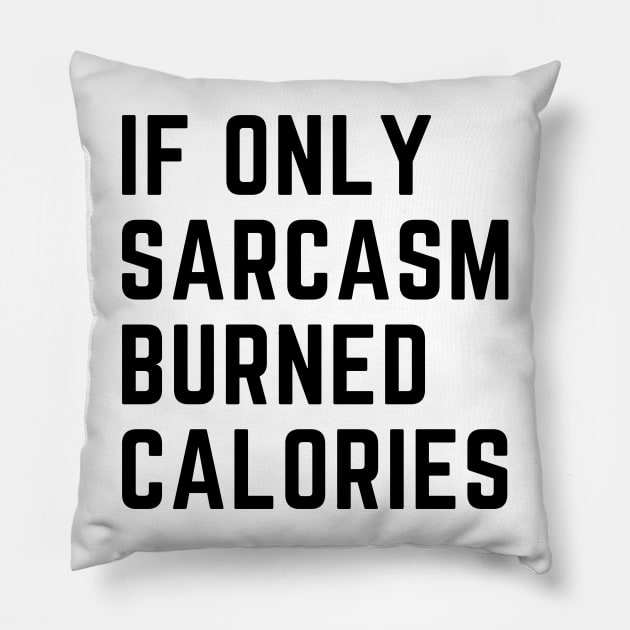 if only sarcasm burned calories Pillow by Trandkeraka
