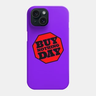 Buy NOTHING Day—No BLACK Friday Phone Case