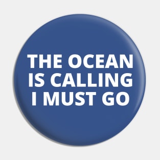 The ocean is calling and I must go Pin