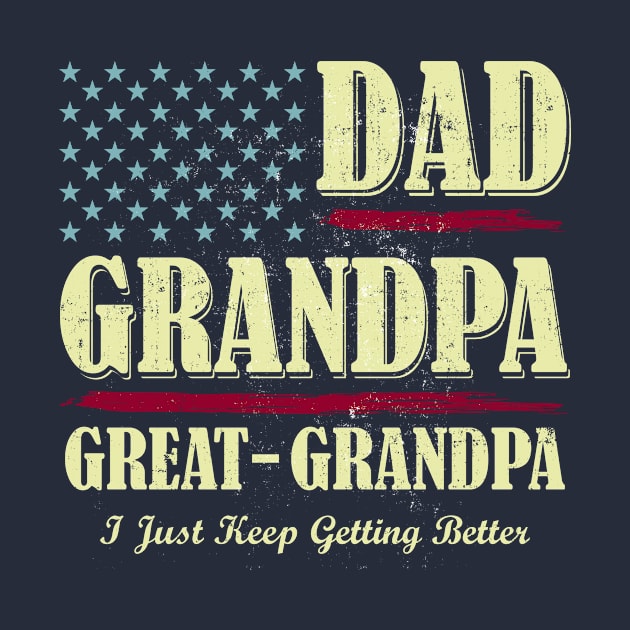 Dad Grandpa Great Grandpa I Just Keep Getting Better Vintage by CreativeSalek