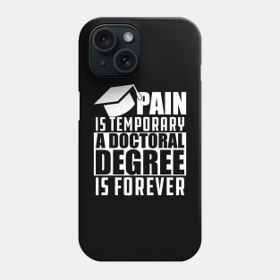 Doctoral Degree - Pain is temporary doctoral degree is permanent Phone Case