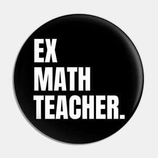 Ex Math Teacher, Funny Retired Math Teacher Pin