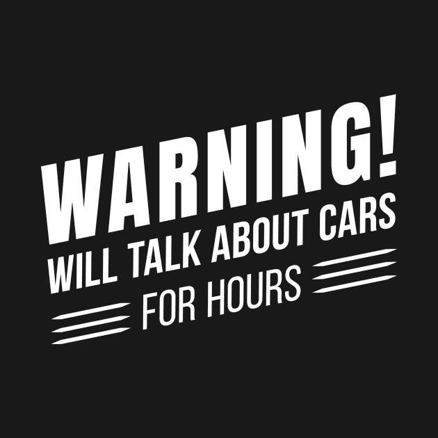 Warning! Will Talk About Cars for Hours - Vintage Car Lover Quote - Classic Vehicle - Mechanic Saying by bullquacky