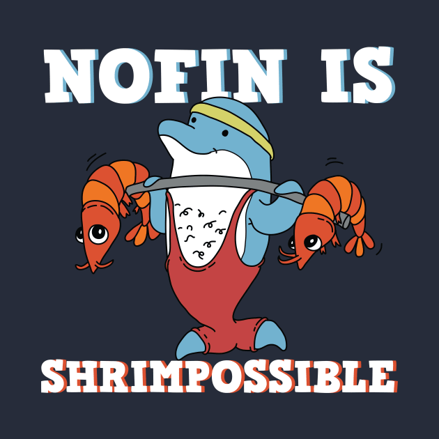 Cute and Hilarious Dolphin Nofin is Shrimpossible Pun by Freid