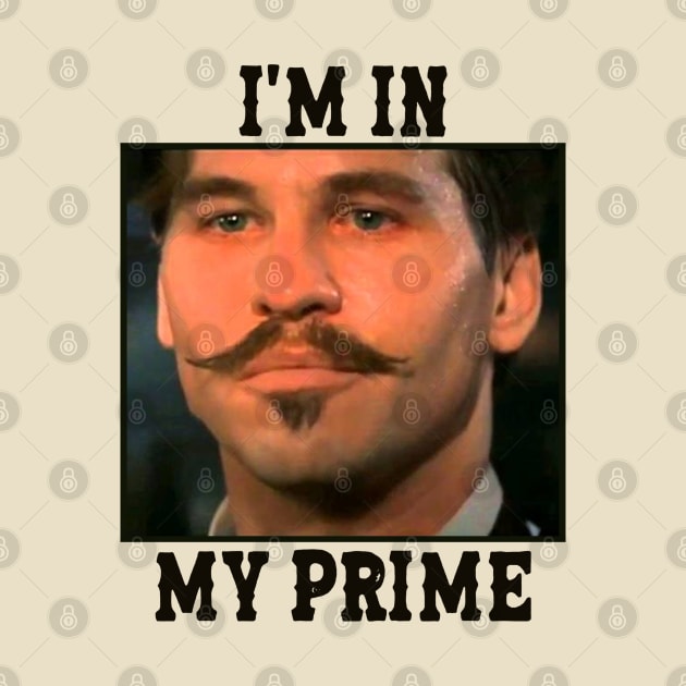Im in my prime - doc holiday (tombstone movie) Vintage by Brown777